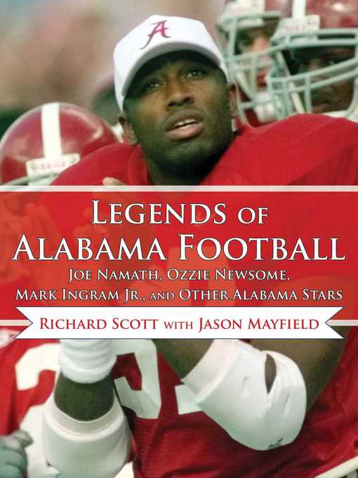 Title details for Legends of Alabama Football: Joe Namath, Ozzie Newsome, Mark Ingram Jr., and Other Alabama Stars by Richard Scott - Wait list